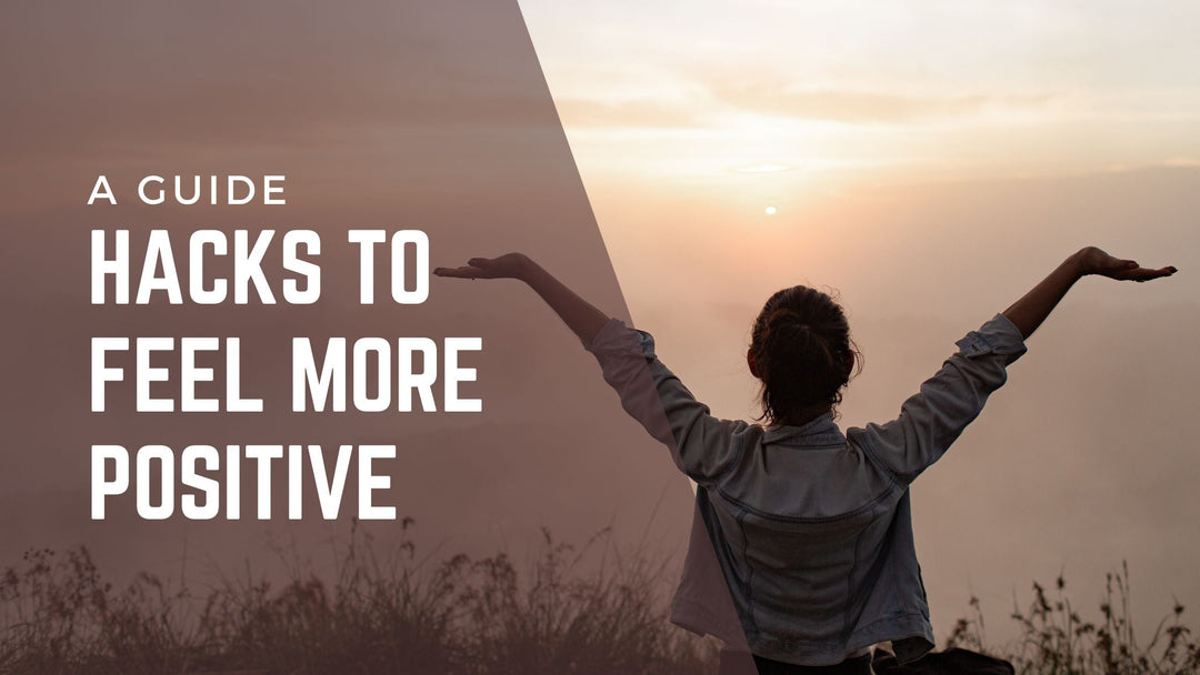 Hacks to Feel More Positive: Small Changes, Big Results!